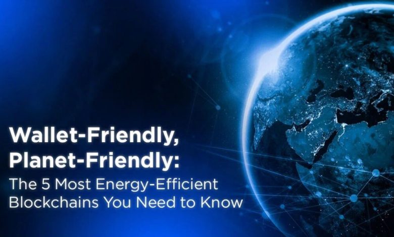 wallet-friendly,-planet-friendly:-the-5-most-energy-efficient-blockchains-you-need-to-know